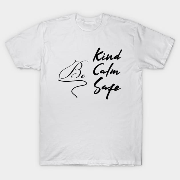 Be kind be calm be safe T-Shirt by AdelDa